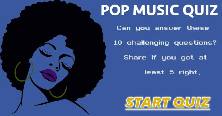 Are you up for the challenge of answering these 10 questions in the Pop Music Quiz?