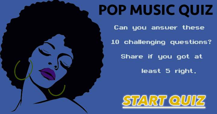 Attempt to achieve a score of 5 or higher in the Pop Music Quiz.