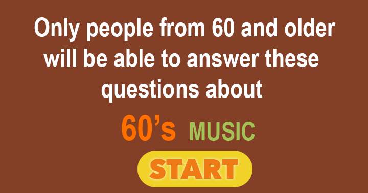 Only individuals aged 60 or above can accurately respond to this 60's Music Quiz.