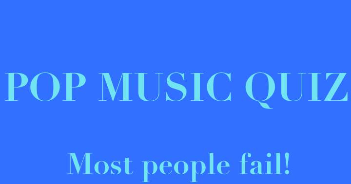 The pop music quiz results in most people failing.