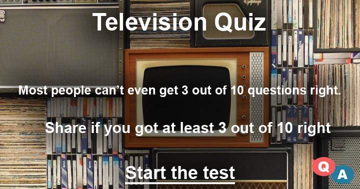 You probably won't be able to answer more than 3 out of these 10 challenging television questions.