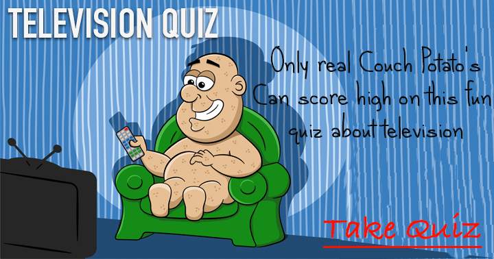 If you're truly a couch potato, this quiz is made for you!