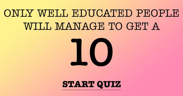 Well-educated individuals are the only ones who will achieve a score of 10.