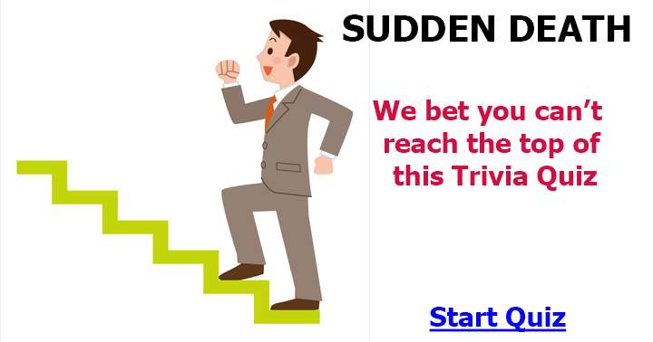 You will fail to complete the sudden death quiz that is impossible.