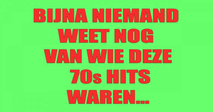 Wie zong deze hits uit de 70s?