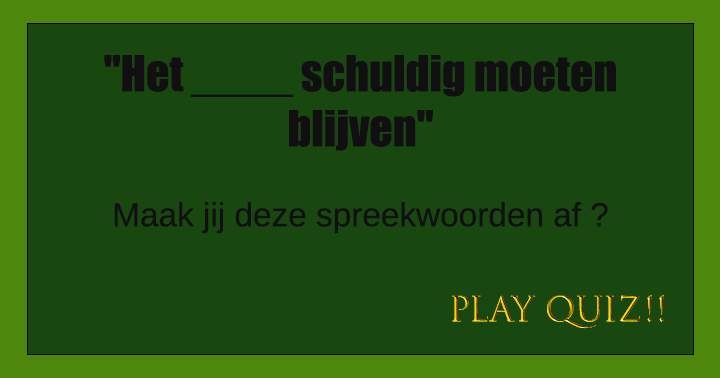 Spreekwoorden quiz!!