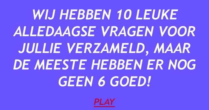 10 alledaagse quizvragen