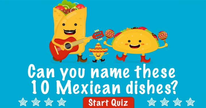 Do you know the names of these Mexican dishes?