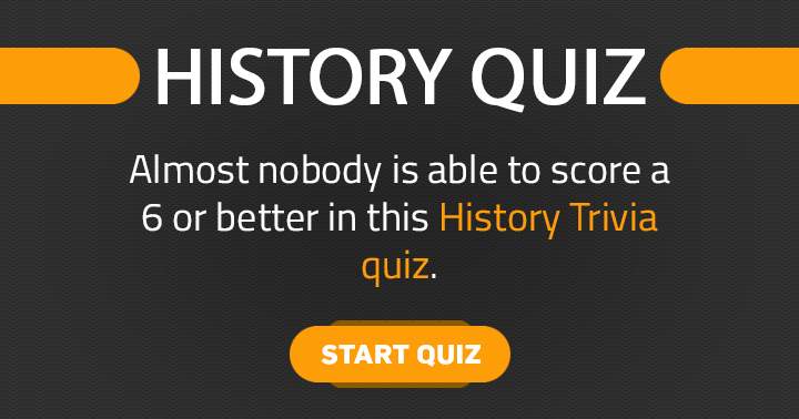 Is it possible for you to achieve a score of 6 or higher in this History quiz?