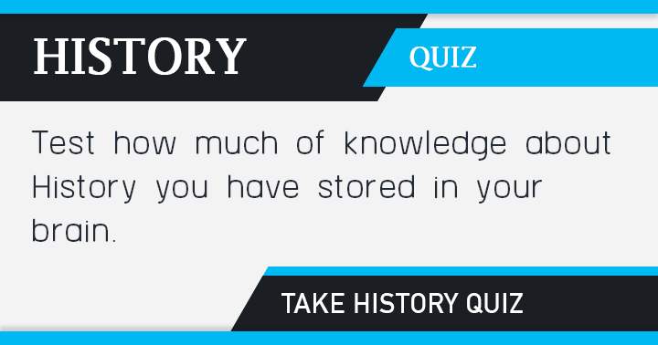 What amount of historical knowledge do you have stored in your mind?