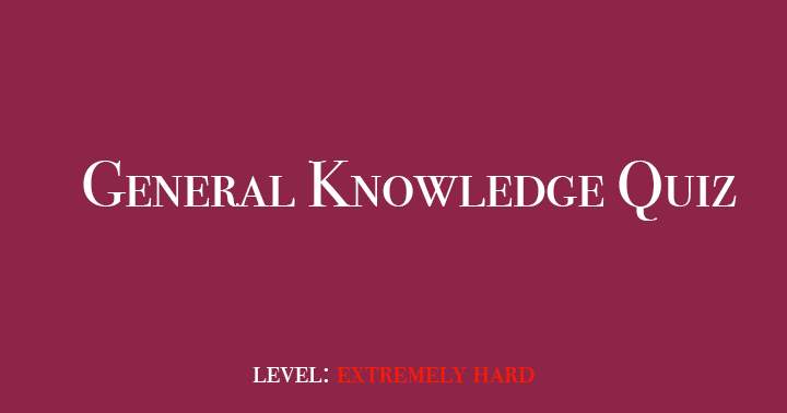 Most individuals will struggle to pass the incredibly challenging General Trivia Quiz.