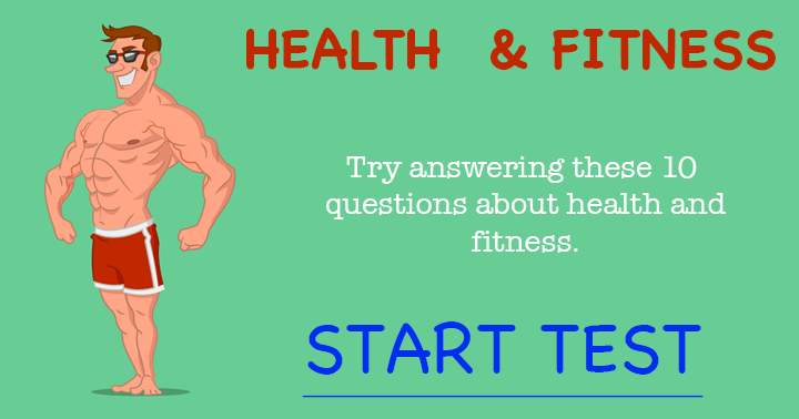 Answer these 10 questions relating to health and fitness.