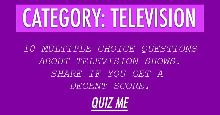 Take this quiz and answer 10 challenging questions about Television without hesitation.