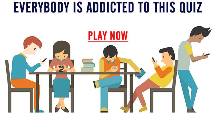 Everybody is addicted to this quiz