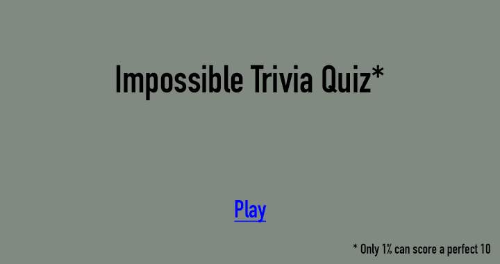 Unattainable Trivia Quiz.