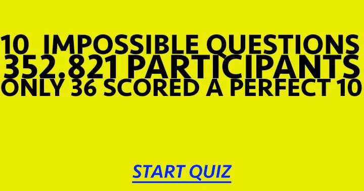 An assortment of ten seemingly impossible questions.