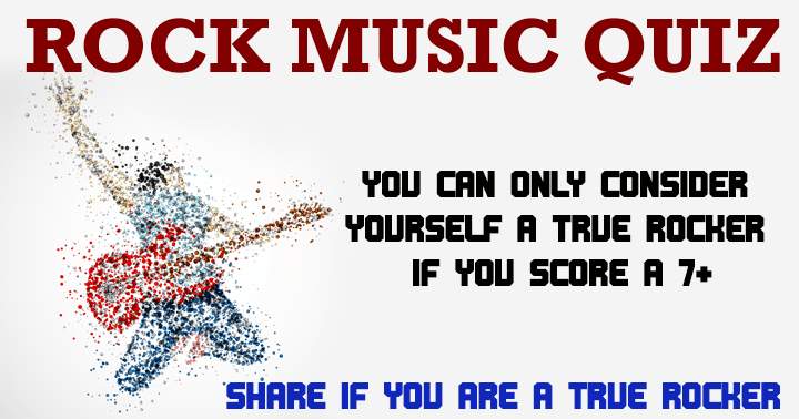 Only share if you are a true rocker and scored a 7+