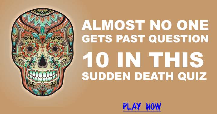 Almost no one gets past question 10 in this sudden death quiz