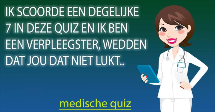 Kun jij mijn score verslaan in deze medische quiz?