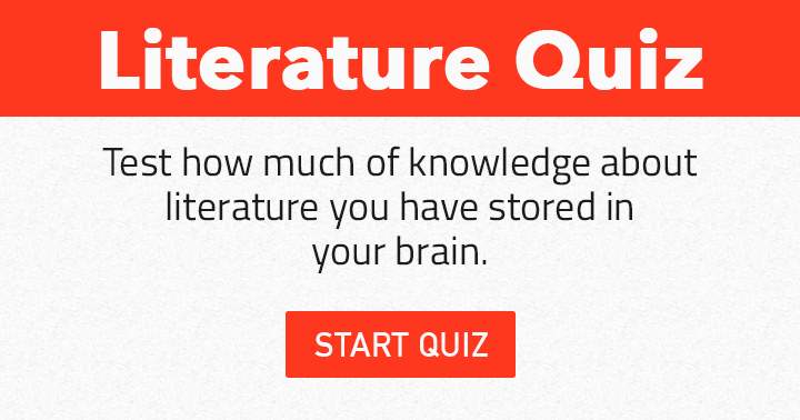 How much knowledge of Literature do you have stored in your mind?