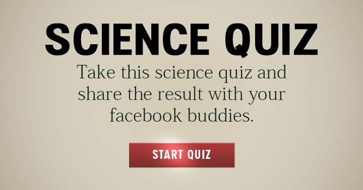 Take this Science quiz and spread the word to your Facebook friends!