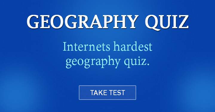 Are you capable of tackling the most challenging Geography quiz on the internet?