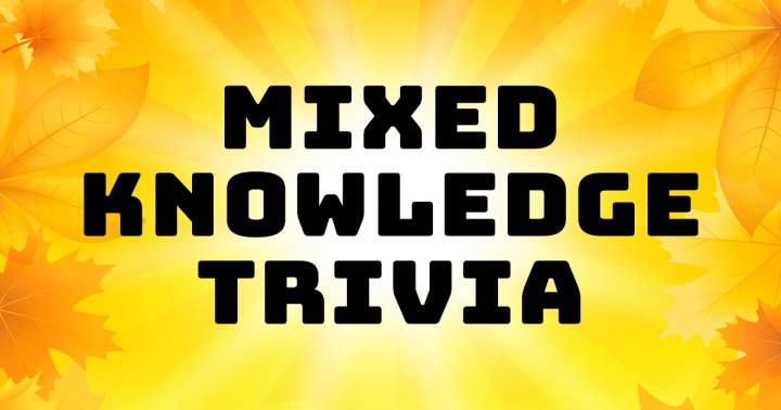 Trivia with a blend of diverse knowledge.