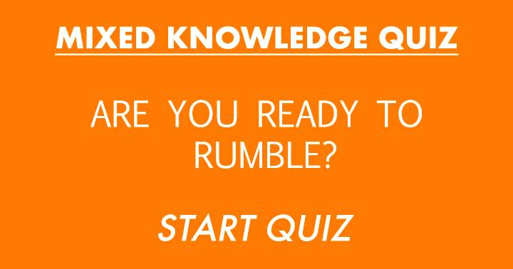 Are you ready to rumble in this Mixed Knowledge Quiz?