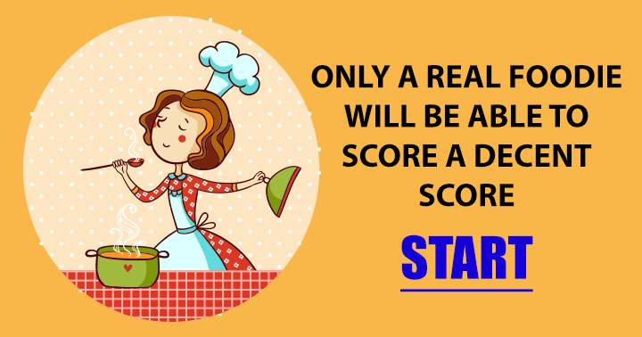 A decent score can only be achieved by a true food enthusiast.