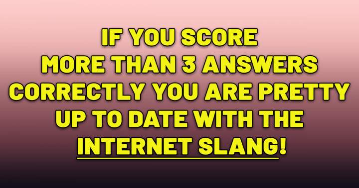 Have you kept current with internet slang?