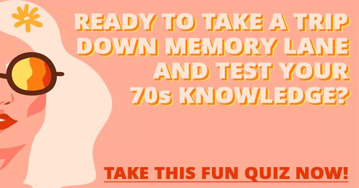 Challenge yourself with this entertaining quiz to test your knowledge of the 1970s.