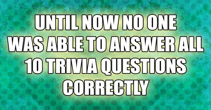 You won't even answer them all correctly.