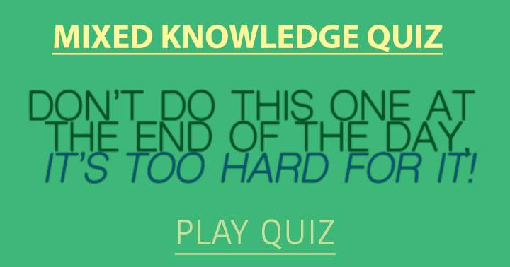 Quiz of Varied Knowledge