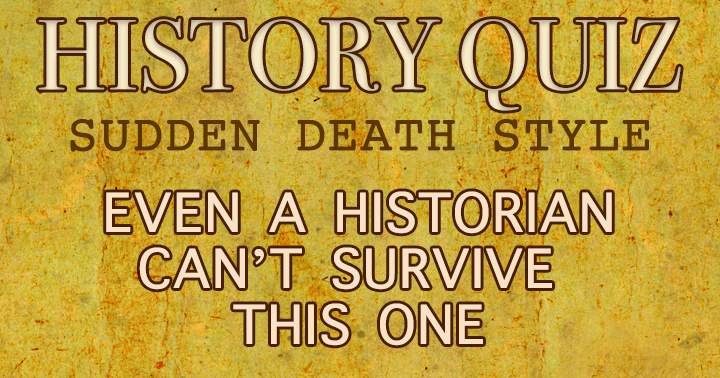History Quiz featuring a sudden death format!