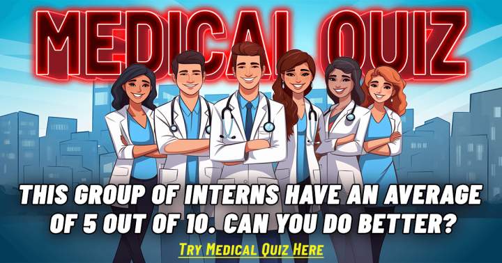 Medical Quiz that will test your knowledge