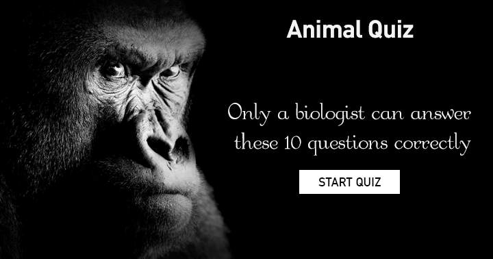 These 10 questions can only be answered correctly by a biologist.