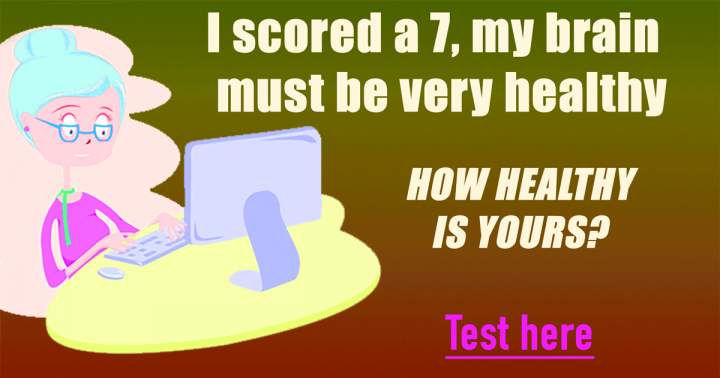 Is your brain also healthy enough to score a 7 or up?