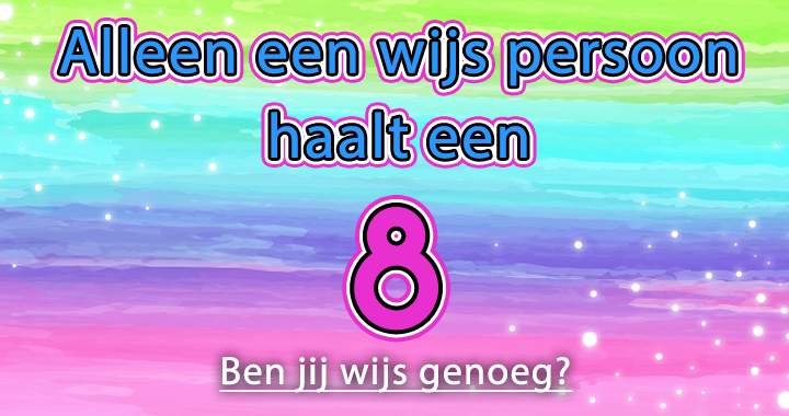 Ben jij wijs genoeg voor deze quiz?