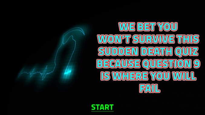 You won't make it through the unexpected death quiz!