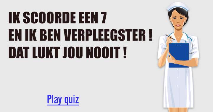 Doe jij 't beter dan de verpleegster in deze medische quiz?