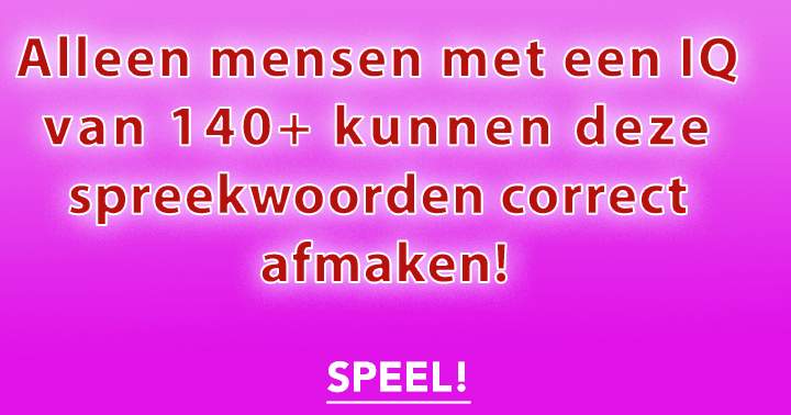 Niemand Kent Deze 10 Spreekwoorden Allemaal!