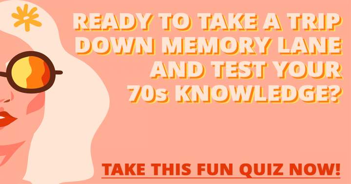 Try this enjoyable quiz to see how much you know about the 1970s.