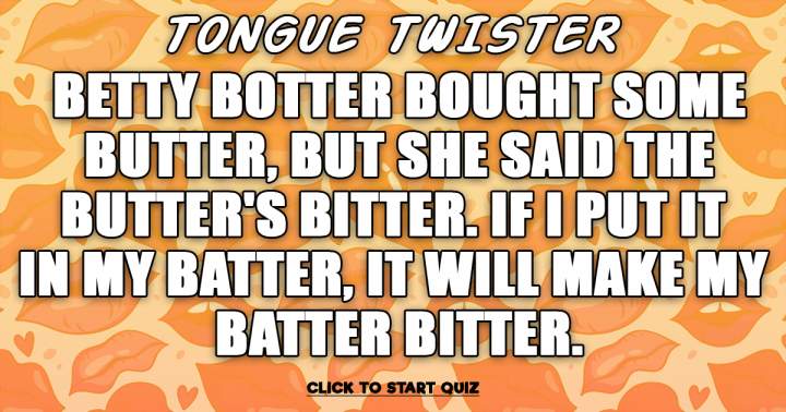 Would you be able to say this Tongue Twister aloud?