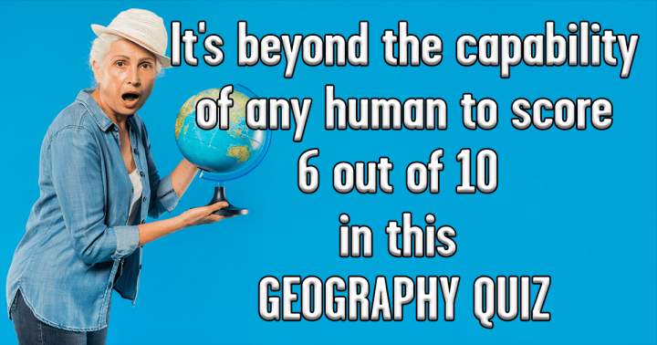 Geography Quiz that will test your knowledge