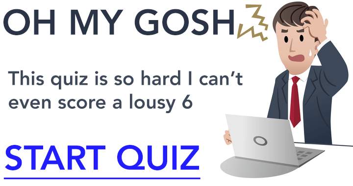 This quiz is incredibly difficult!