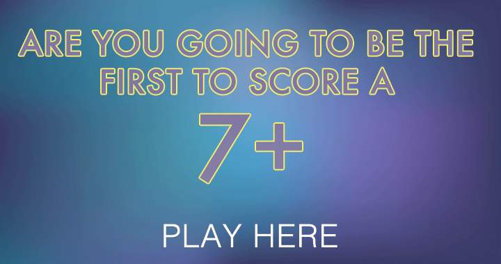 Attempt to achieve a score of 7 or higher, as no one has been successful thus far!