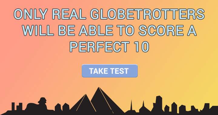 ARE YOU A REAL GLOBETROTTER?