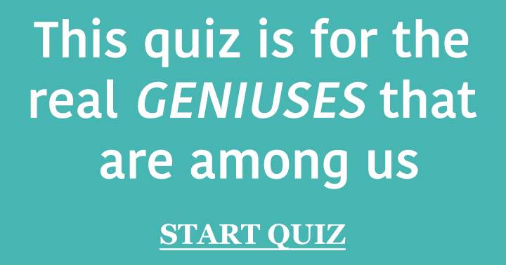 Can you prove that you are a true genius?