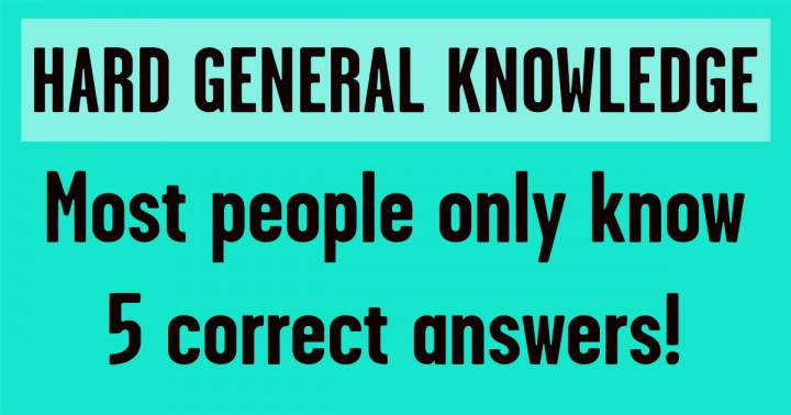 Challenging General Knowledge Questions