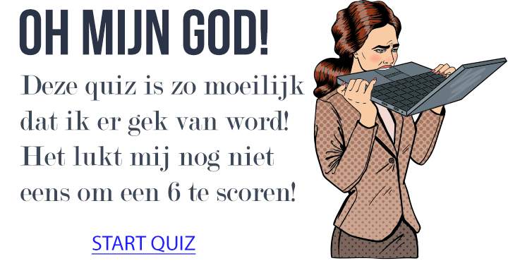 Deze quiz is zo ontzettend moeilijk dat je er gestoord van wordt!